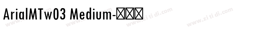 ArialMTw03 Medium字体转换